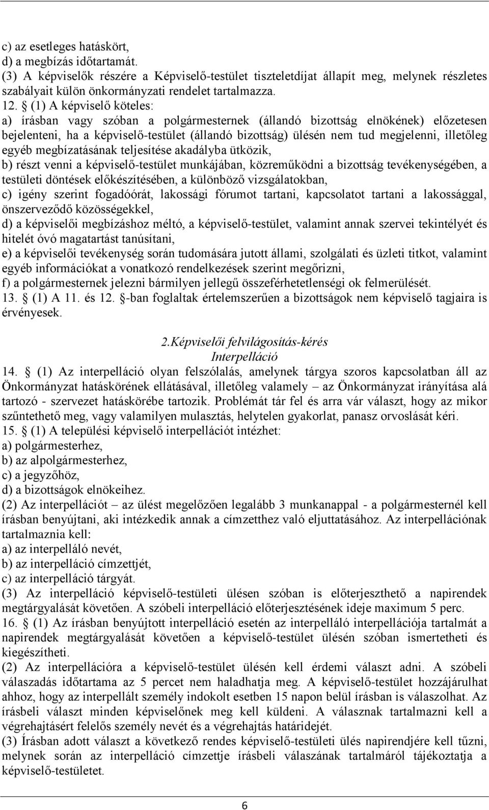 illetőleg egyéb megbízatásának teljesítése akadályba ütközik, b) részt venni a képviselő-testület munkájában, közreműködni a bizottság tevékenységében, a testületi döntések előkészítésében, a