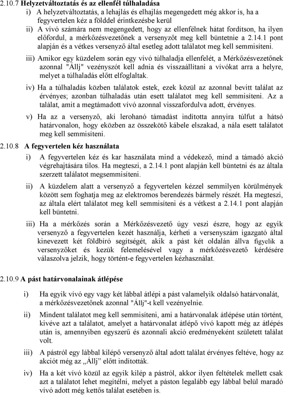 1 pont alapján és a vétkes versenyző által esetleg adott találatot meg kell semmisíteni.