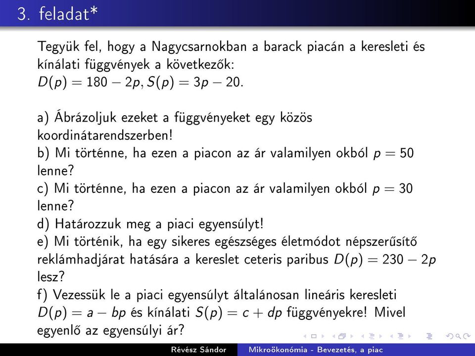 c) Mi történne, ha ezen a piacon az ár valamilyen okból p = 30 lenne? d) Határozzuk meg a piaci egyensúlyt!