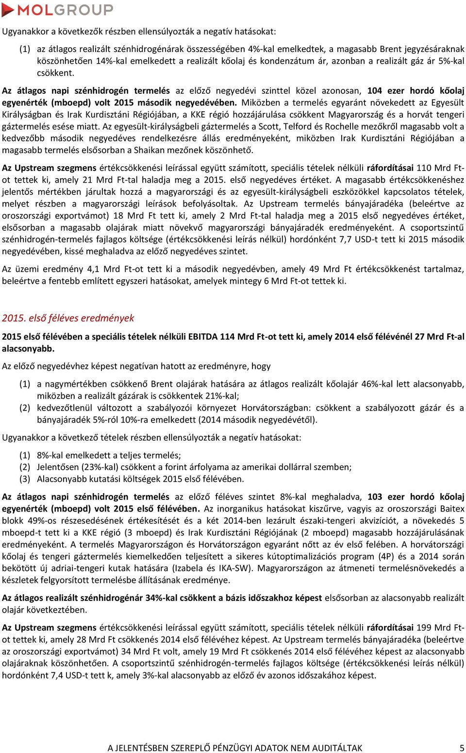 Az átlagos napi szénhidrogén termelés az előző negyedévi szinttel közel azonosan, 104 ezer hordó kőolaj egyenérték (mboepd) volt második negyedévében.