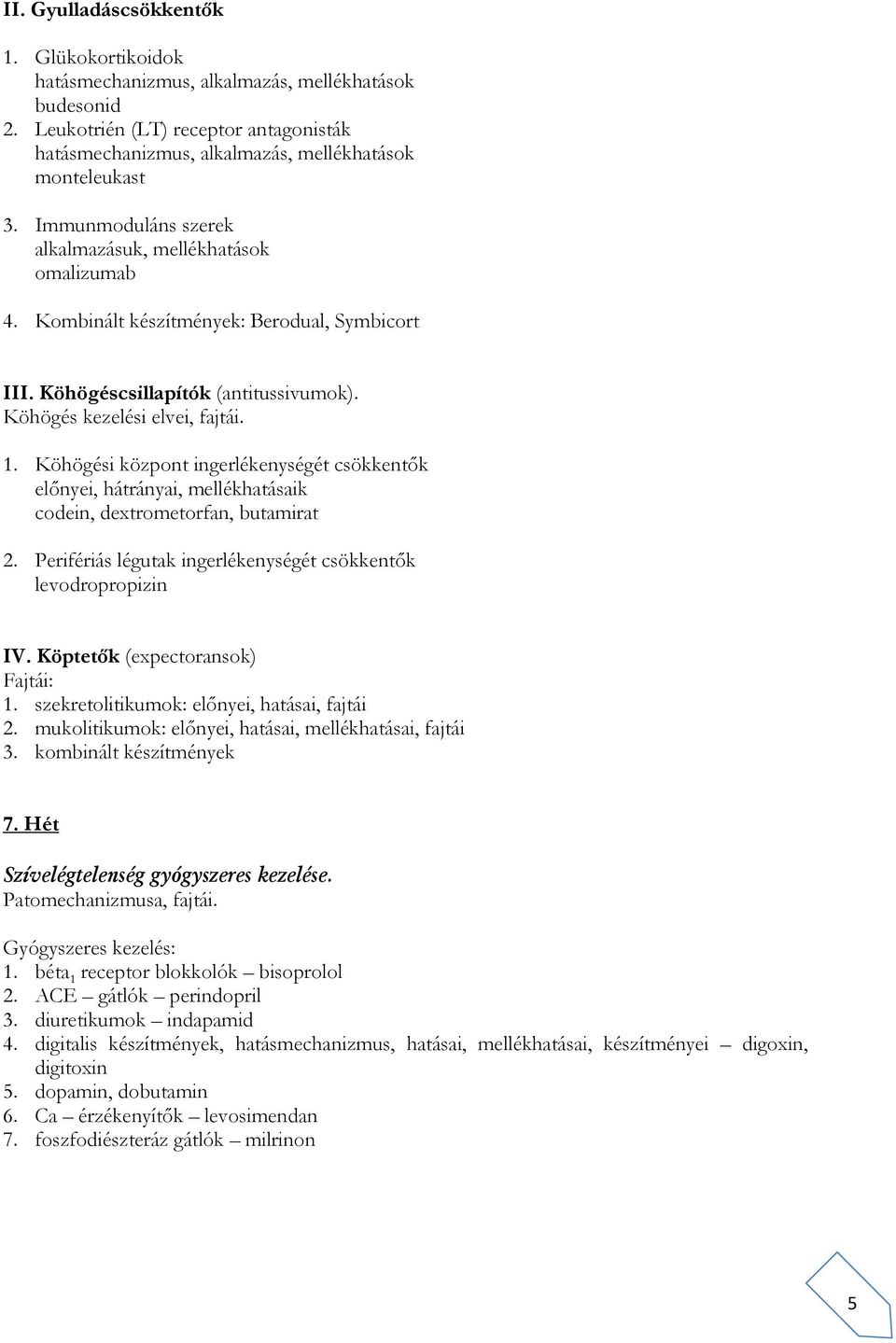 Köhögési központ ingerlékenységét csökkentők előnyei, hátrányai, mellékhatásaik codein, dextrometorfan, butamirat 2. Perifériás légutak ingerlékenységét csökkentők levodropropizin IV.