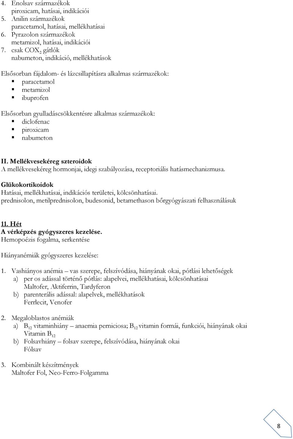 származékok: diclofenac piroxicam nabumeton II. Mellékvesekéreg szteroidok A mellékvesekéreg hormonjai, idegi szabályozása, receptoriális hatásmechanizmusa.