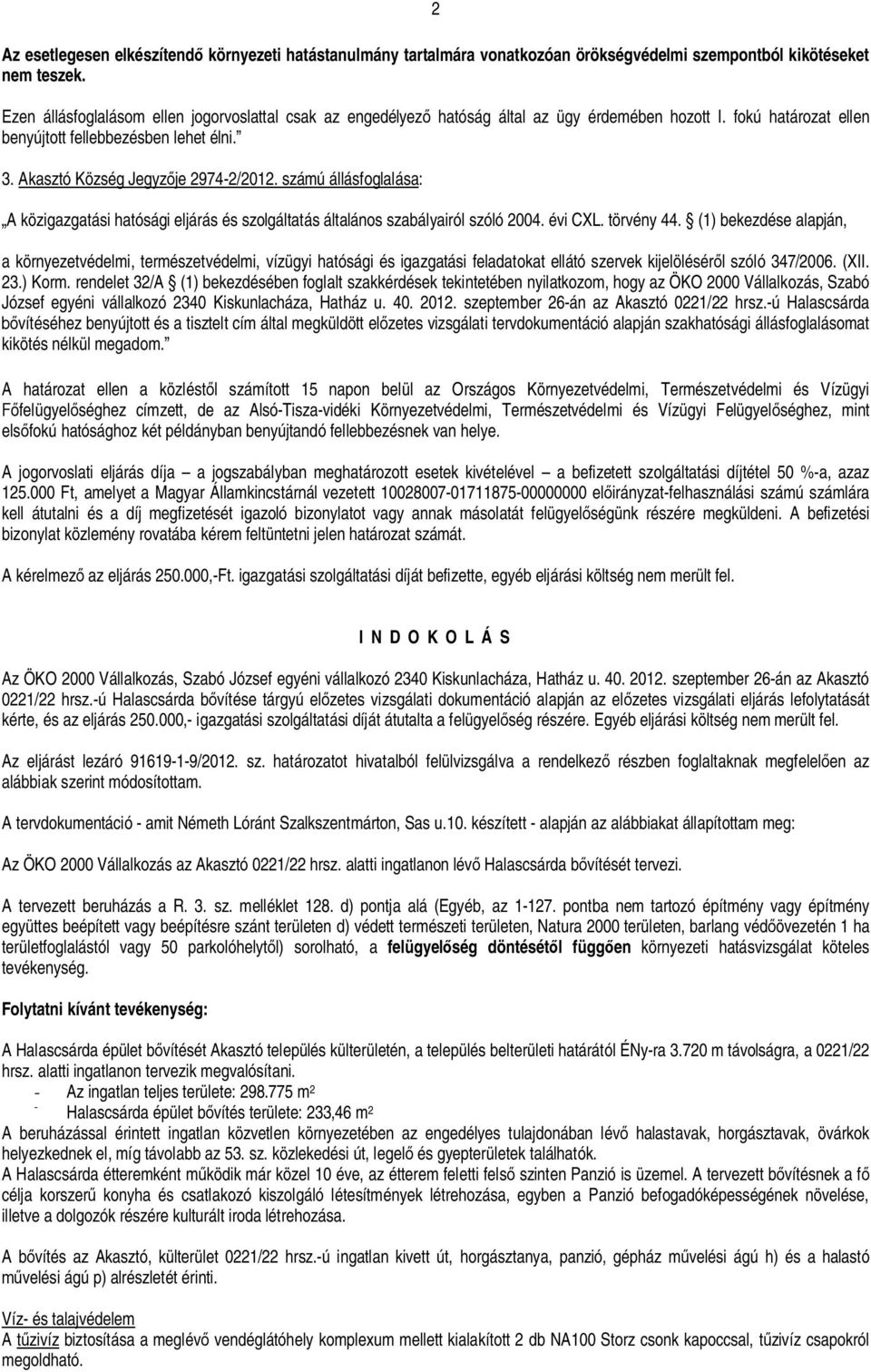 számú állásfoglalása: A közigazgatási hatósági eljárás és szolgáltatás általános szabályairól szóló 2004. évi CXL. törvény 44.