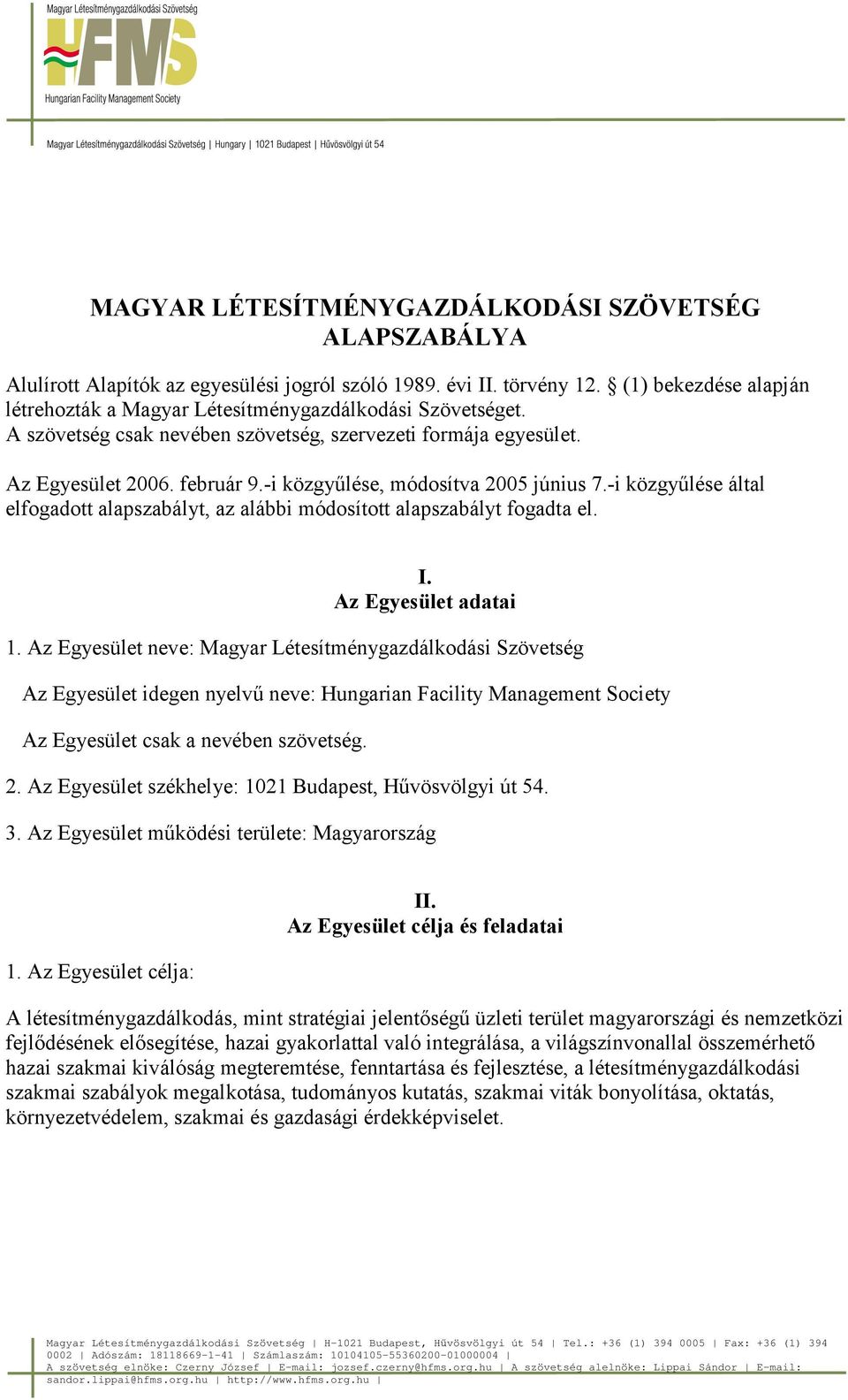 -i közgyűlése, módosítva 2005 június 7.-i közgyűlése által elfogadott alapszabályt, az alábbi módosított alapszabályt fogadta el. I. Az Egyesület adatai 1.