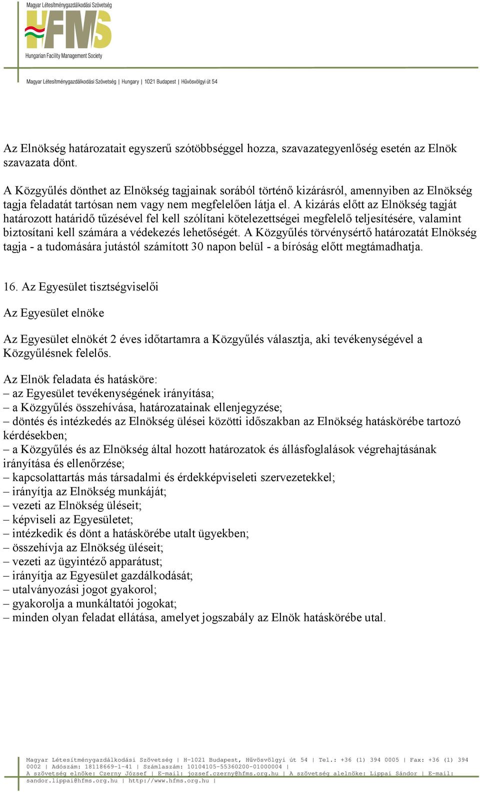 A kizárás előtt az Elnökség tagját határozott határidő tűzésével fel kell szólítani kötelezettségei megfelelő teljesítésére, valamint biztosítani kell számára a védekezés lehetőségét.