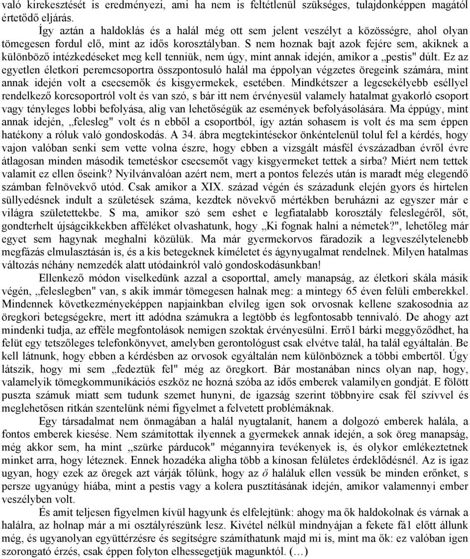 S nem hoznak bajt azok fejére sem, akiknek a különböző intézkedéseket meg kell tenniük, nem úgy, mint annak idején, amikor a pestis" dúlt.