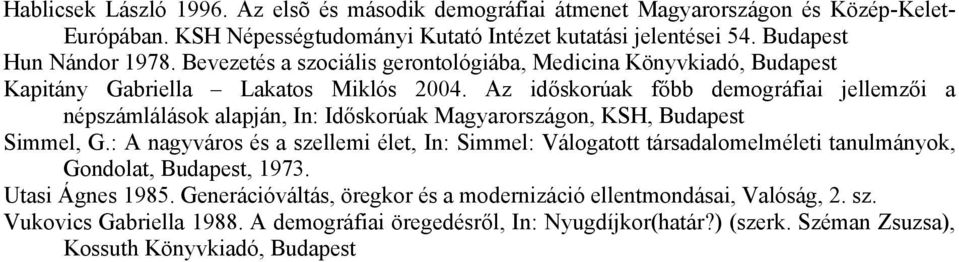 Az időskorúak főbb demográfiai jellemzői a népszámlálások alapján, In: Időskorúak Magyarországon, KSH, Budapest Simmel, G.