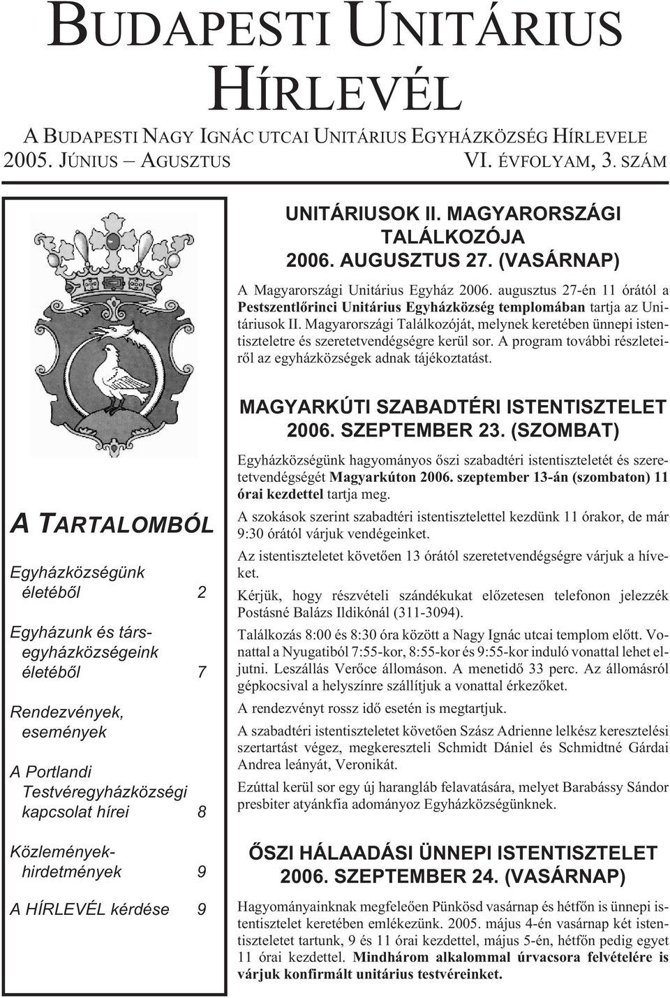 Magyarországi Találkozóját, melynek keretében ünnepi istentiszteletre és szeretetvendégségre kerül sor. A program további részleteirõl az egyházközségek adnak tájékoztatást.