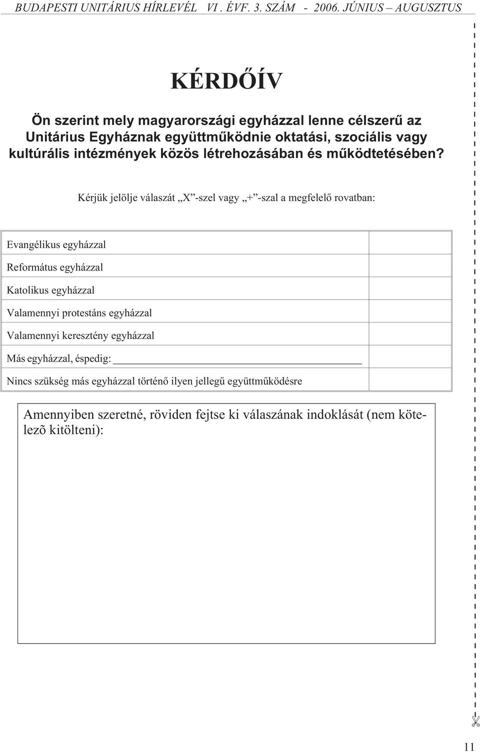 Kérjük jelölje válaszát X -szel vagy + -szal a megfelelõ rovatban: Evangélikus egyházzal Református egyházzal Katolikus egyházzal Valamennyi