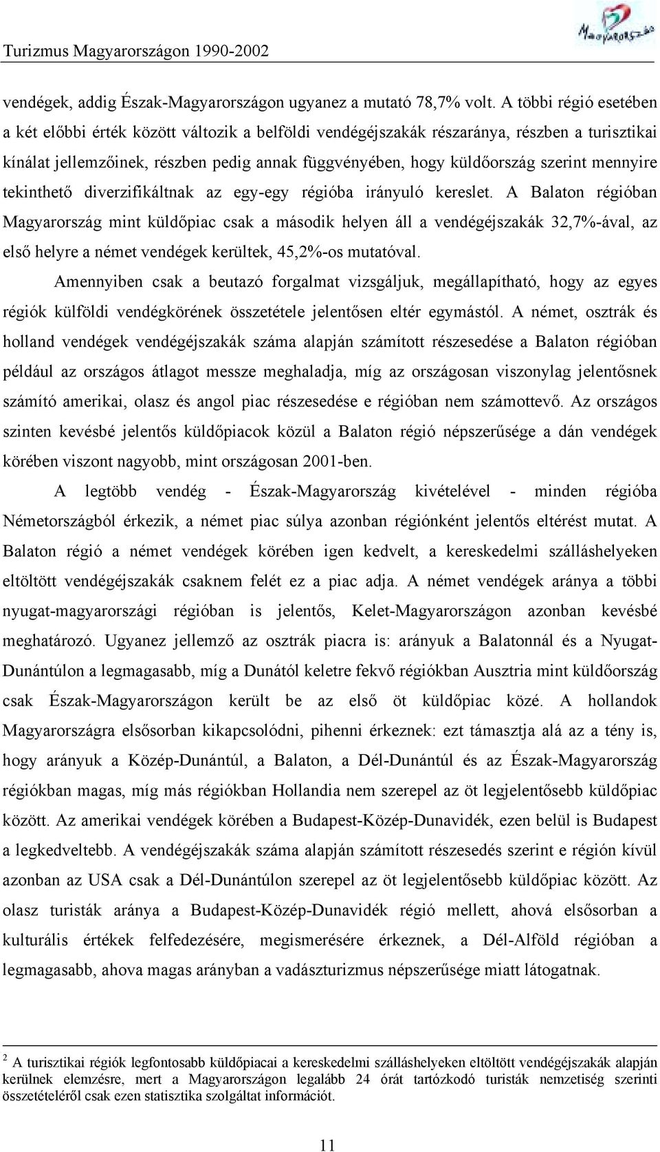 mennyire tekinthető diverzifikáltnak az egy-egy régióba irányuló kereslet.