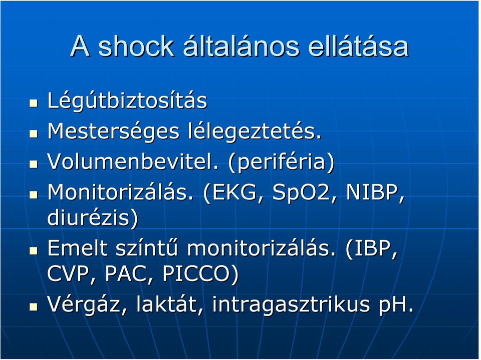 . (EKG, SpO2, NIBP, diurézis) Emelt színtű monitorizálás.