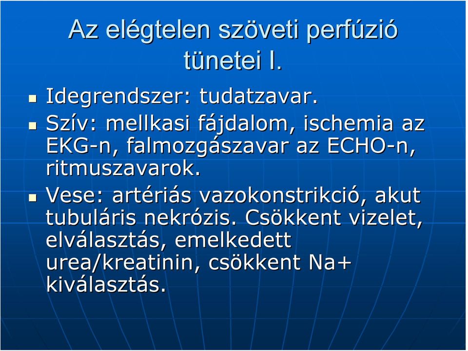 ritmuszavarok. Vese: artériás vazokonstrikció,, akut tubuláris nekrózis.