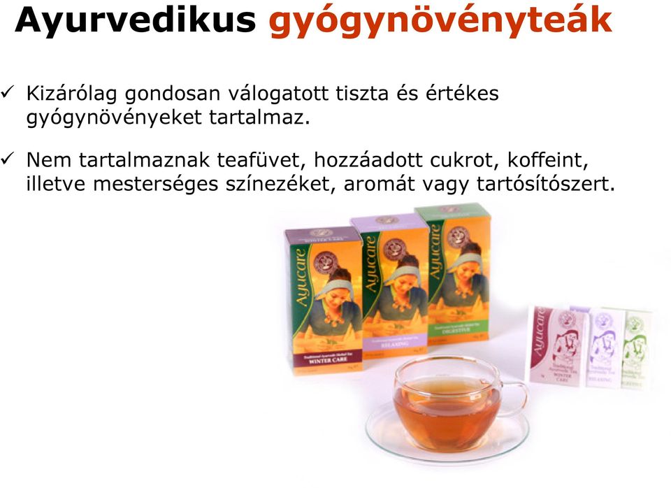 Nem tartalmaznak teafüvet, hozzáadott cukrot,