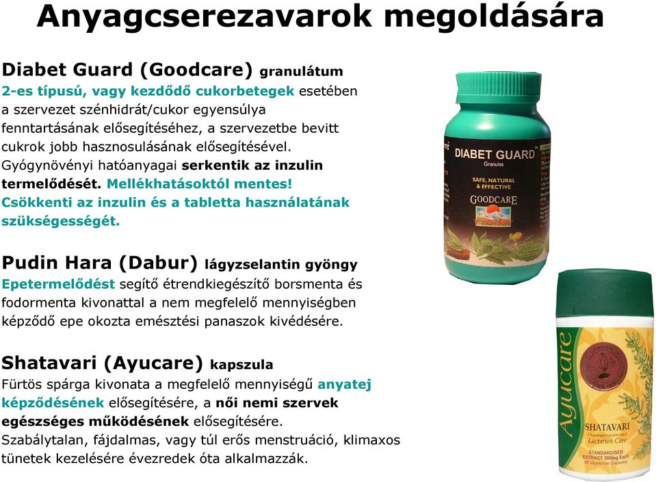 Pudin Hara (Dabur) lágyzselantin gyöngy Epetermelődést segítő étrendkiegészítő borsmenta és fodormenta kivonattal a nem megfelelő mennyiségben képződő epe okozta emésztési panaszok kivédésére.