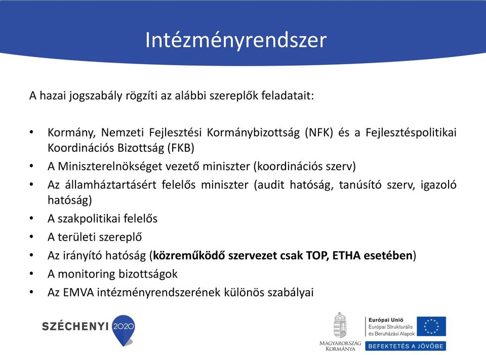 államháztartásért felelős miniszter (audit hatóság, tanúsító szerv, igazoló hatóság) A szakpolitikai felelős A területi szereplő