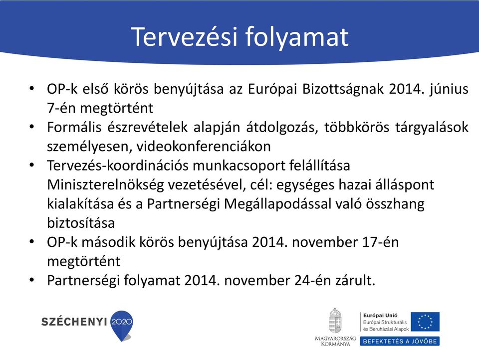 Tervezés-koordinációs munkacsoport felállítása Miniszterelnökség vezetésével, cél: egységes hazai álláspont kialakítása