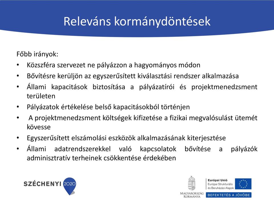 belső kapacitásokból történjen A projektmenedzsment költségek kifizetése a fizikai megvalósulást ütemét kövesse Egyszerűsített