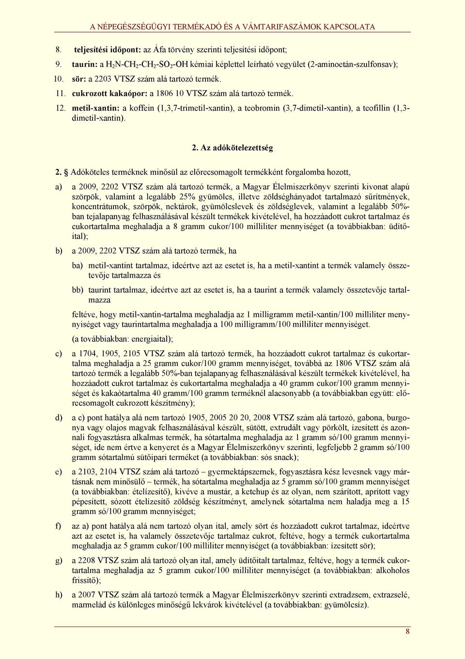 metil-xantin: a koffein (1,3,7-trimetil-xantin), a teobromin (3,7-dimetil-xantin), a teofillin (1,3- dimetil-xantin). 2. Az adókötelezettség 2.