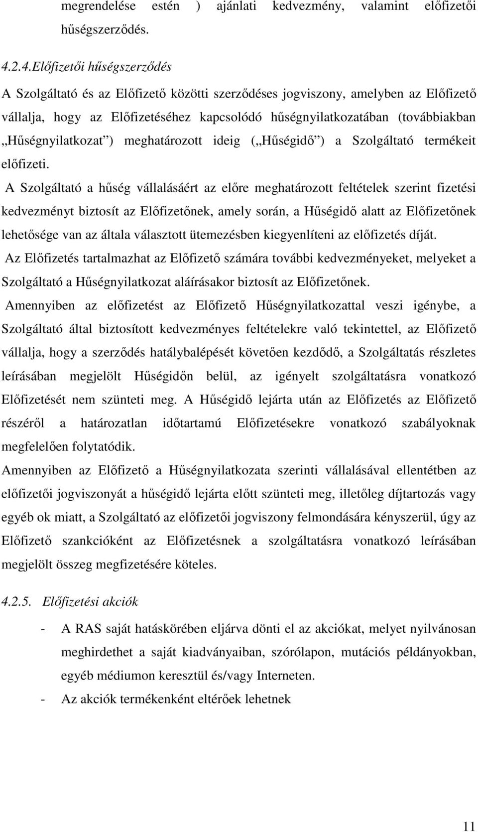 Hűségnyilatkozat ) meghatározott ideig ( Hűségidő ) a Szolgáltató termékeit előfizeti.