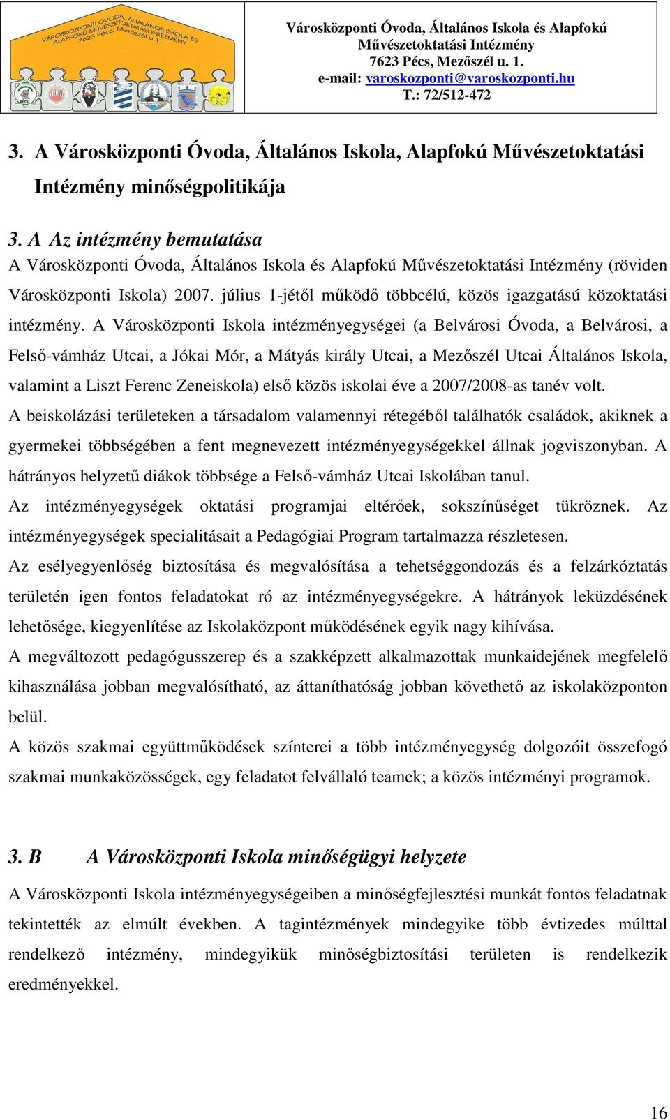A Városközponti Iskola intézményegységei (a Belvárosi Óvoda, a Belvárosi, a Felsı-vámház Utcai, a Jókai Mór, a Mátyás király Utcai, a Mezıszél Utcai Általános Iskola, valamint a Liszt Ferenc