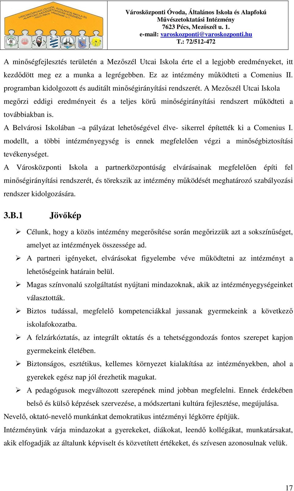 A Mezıszél Utcai Iskola megırzi eddigi eredményeit és a teljes körő minıségirányítási rendszert mőködteti a továbbiakban is.