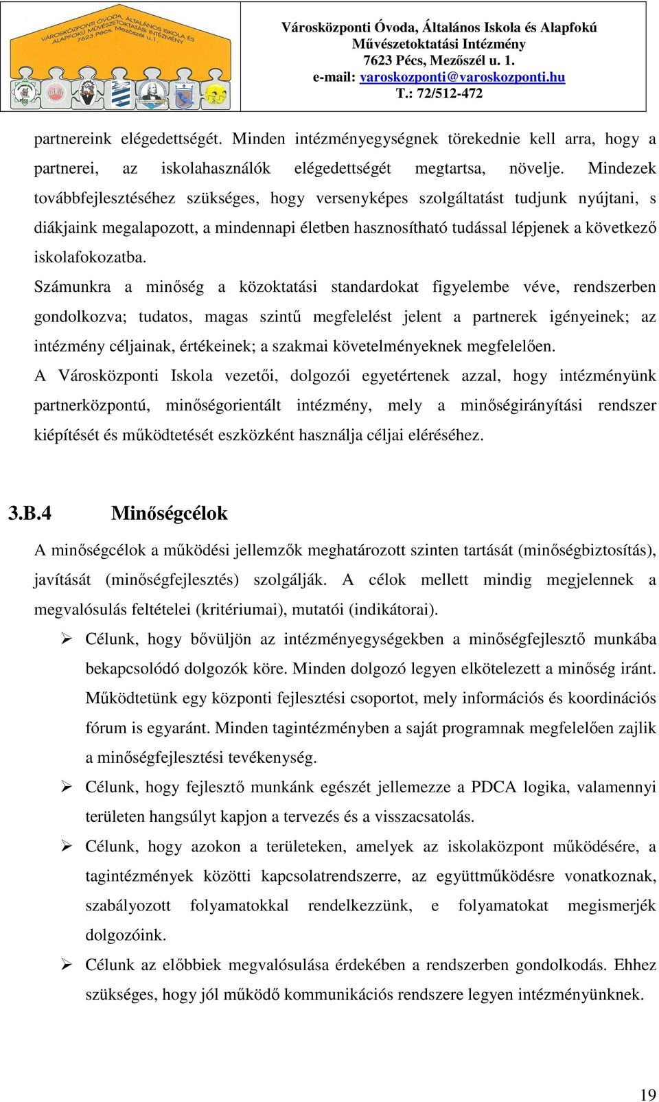 Mindezek továbbfejlesztéséhez szükséges, hogy versenyképes szolgáltatást tudjunk nyújtani, s diákjaink megalapozott, a mindennapi életben hasznosítható tudással lépjenek a következı iskolafokozatba.