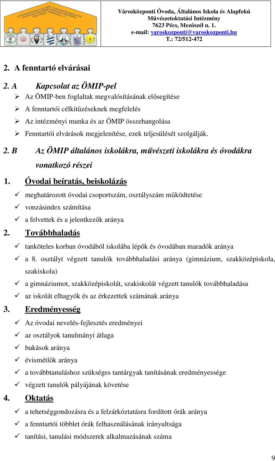 ezek teljesülését szolgálják. 2. B Az ÖMIP általános iskolákra, mővészeti iskolákra és óvodákra vonatkozó részei 1.