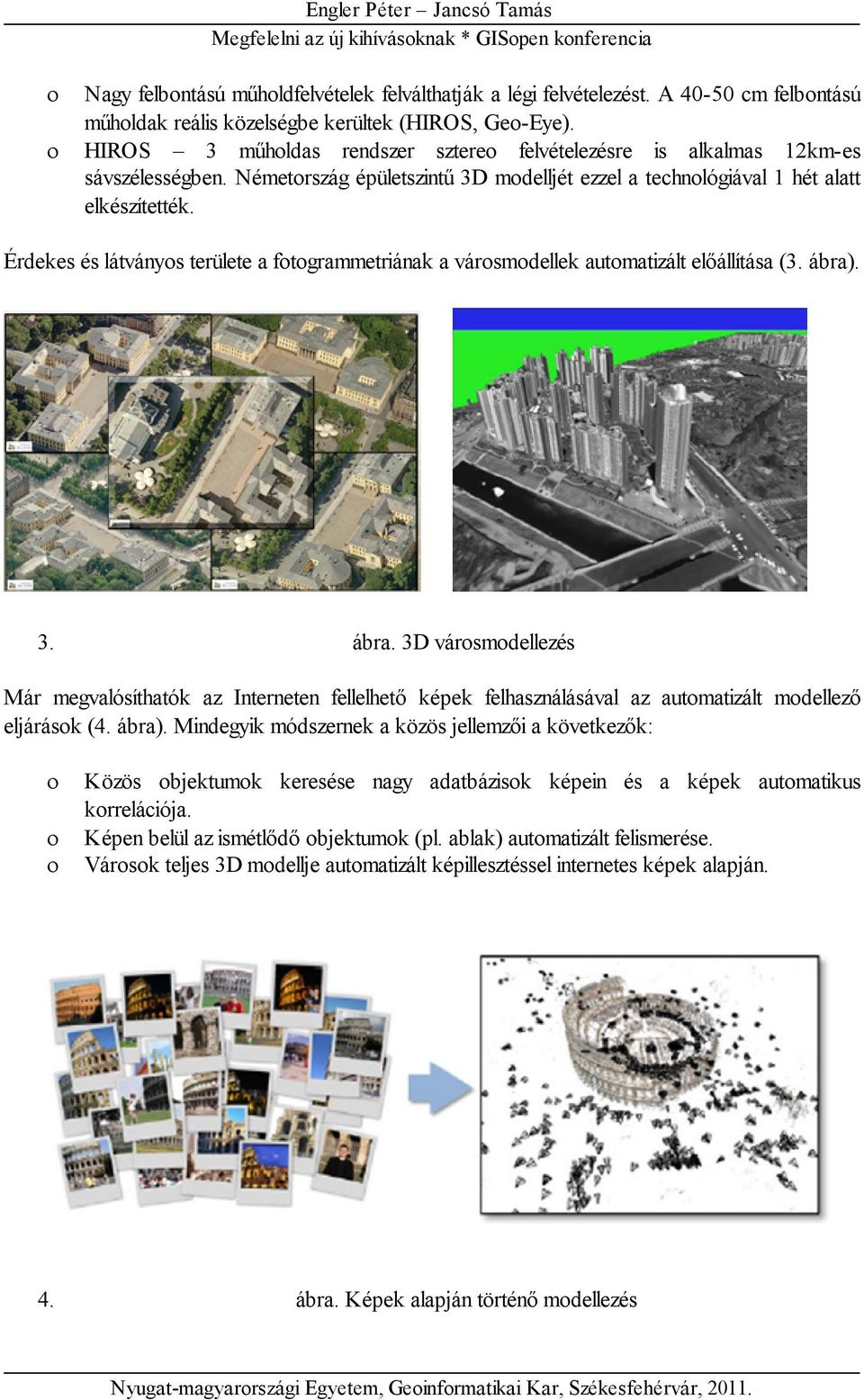 Érdekes és látványos területe a fotogrammetriának a városmodellek automatizált előállítása (3. ábra)