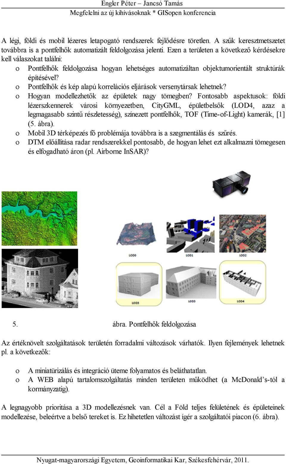 Pontfelhők és kép alapú korrelációs eljárások versenytársak lehetnek? Hogyan modellezhetők az épületek nagy tömegben?