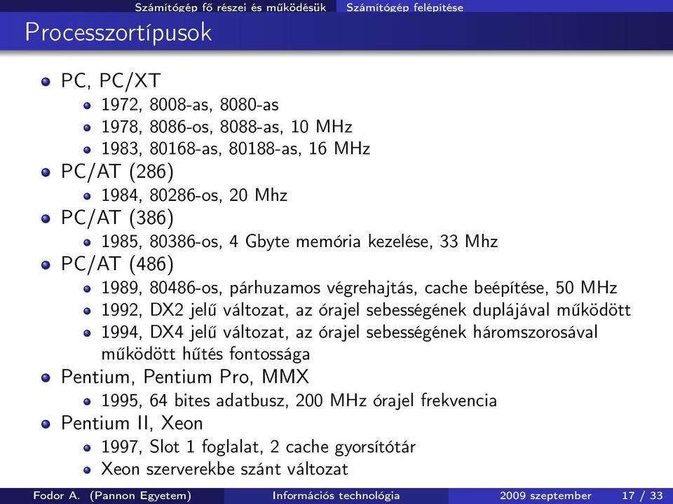 sebességének duplájával működött 1994, DX4 jelű változat, az órajel sebességének háromszorosával működött hűtés fontossága Pentium, Pentium Pro, MMX 1995, 64 bites adatbusz, 200