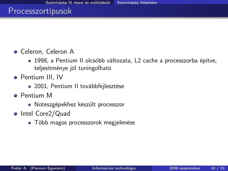 Pentium II továbbfejlesztése Pentium M Noteszgépekhez készült processzor Intel Core2/Quad Több