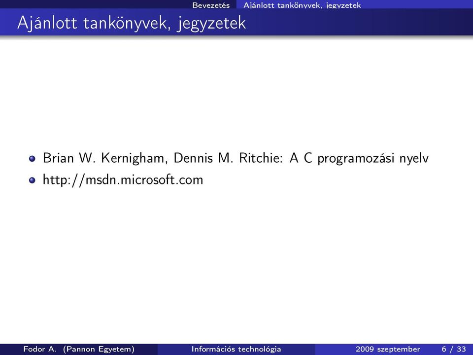 Ritchie: A C programozási nyelv http://msdn.microsoft.