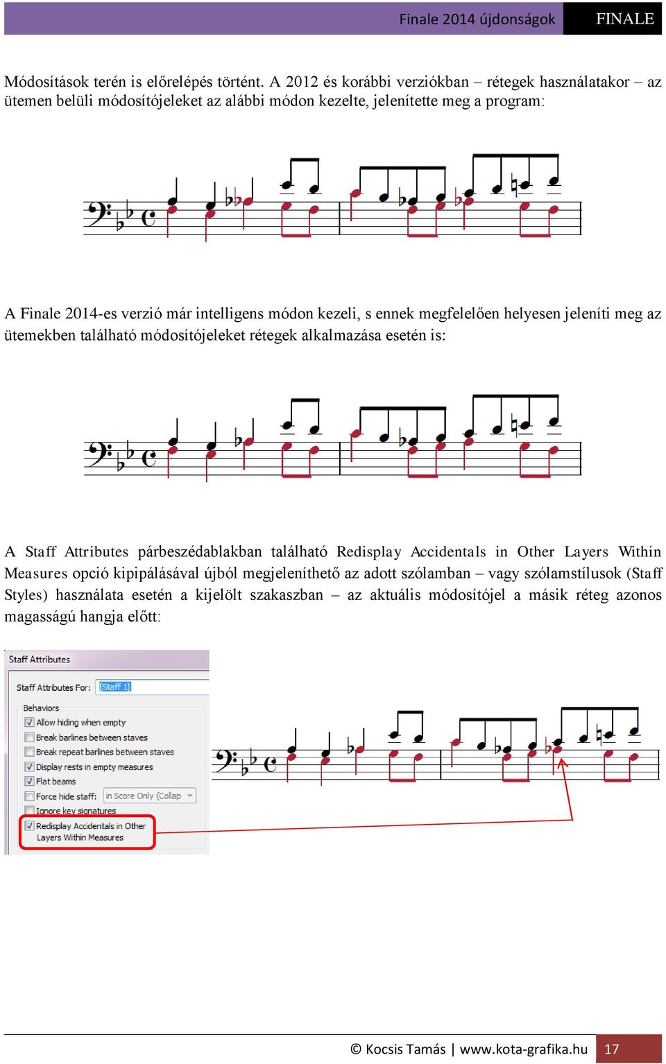 intelligens módon kezeli, s ennek megfelelően helyesen jeleníti meg az ütemekben található módosítójeleket rétegek alkalmazása esetén is: A Staff Attributes