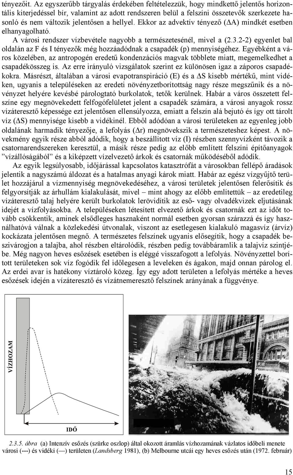 jelentősen a hellyel. Ekkor az advektív tényező (ΔA) mindkét esetben elhanyagolható. A városi rendszer vízbevétele nagyobb a természetesénél, mivel a (2.3.