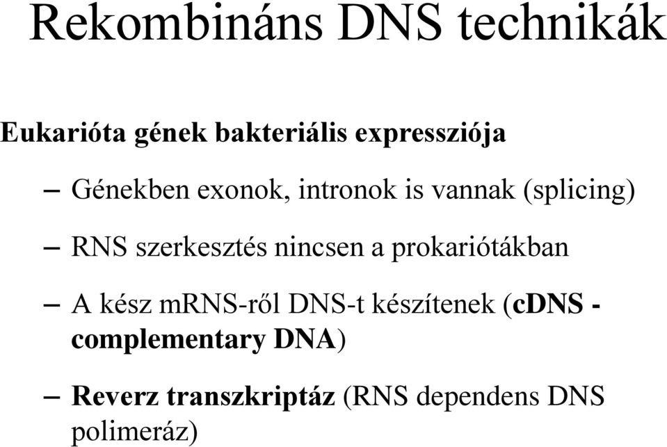 nincsen a prokariótákban A kész mrns-ről DNS-t készítenek (cdns -