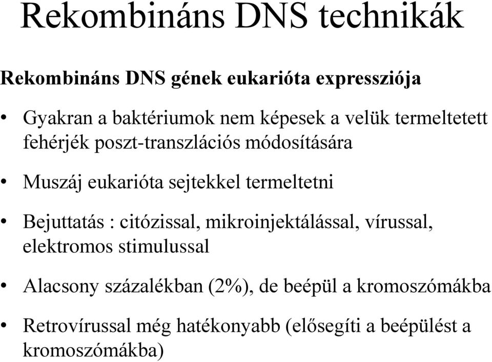 termeltetni Bejuttatás : citózissal, mikroinjektálással, vírussal, elektromos stimulussal Alacsony