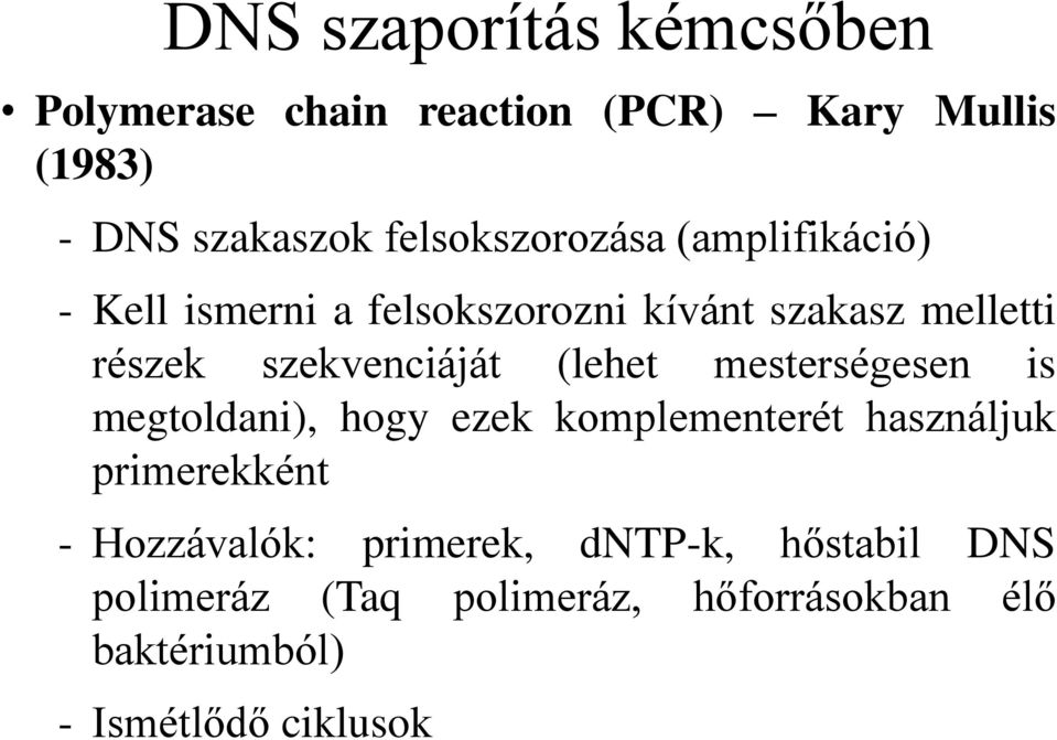 szekvenciáját (lehet mesterségesen is megtoldani), hogy ezek komplementerét használjuk primerekként -