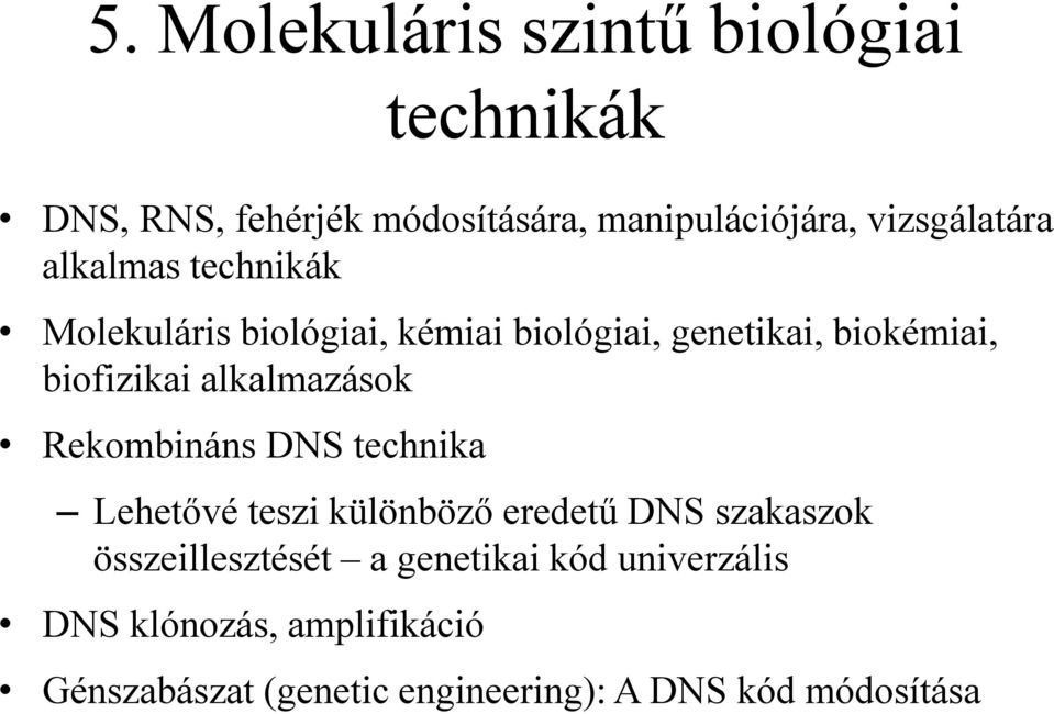 biofizikai alkalmazások Rekombináns DNS technika Lehetővé teszi különböző eredetű DNS szakaszok