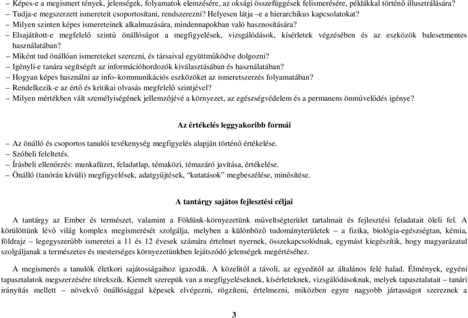 Elsajátított-e megfelelő szintű önállóságot a megfigyelések, vizsgálódások, kísérletek végzésében és az eszközök balesetmentes használatában?