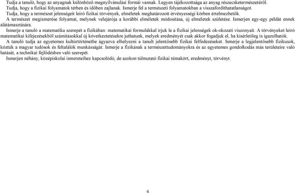 A természet megismerése folyamat, melynek velejárója a korábbi elméletek módosítása, új elméletek születése. Ismerjen egy-egy példát ennek alátámasztására.