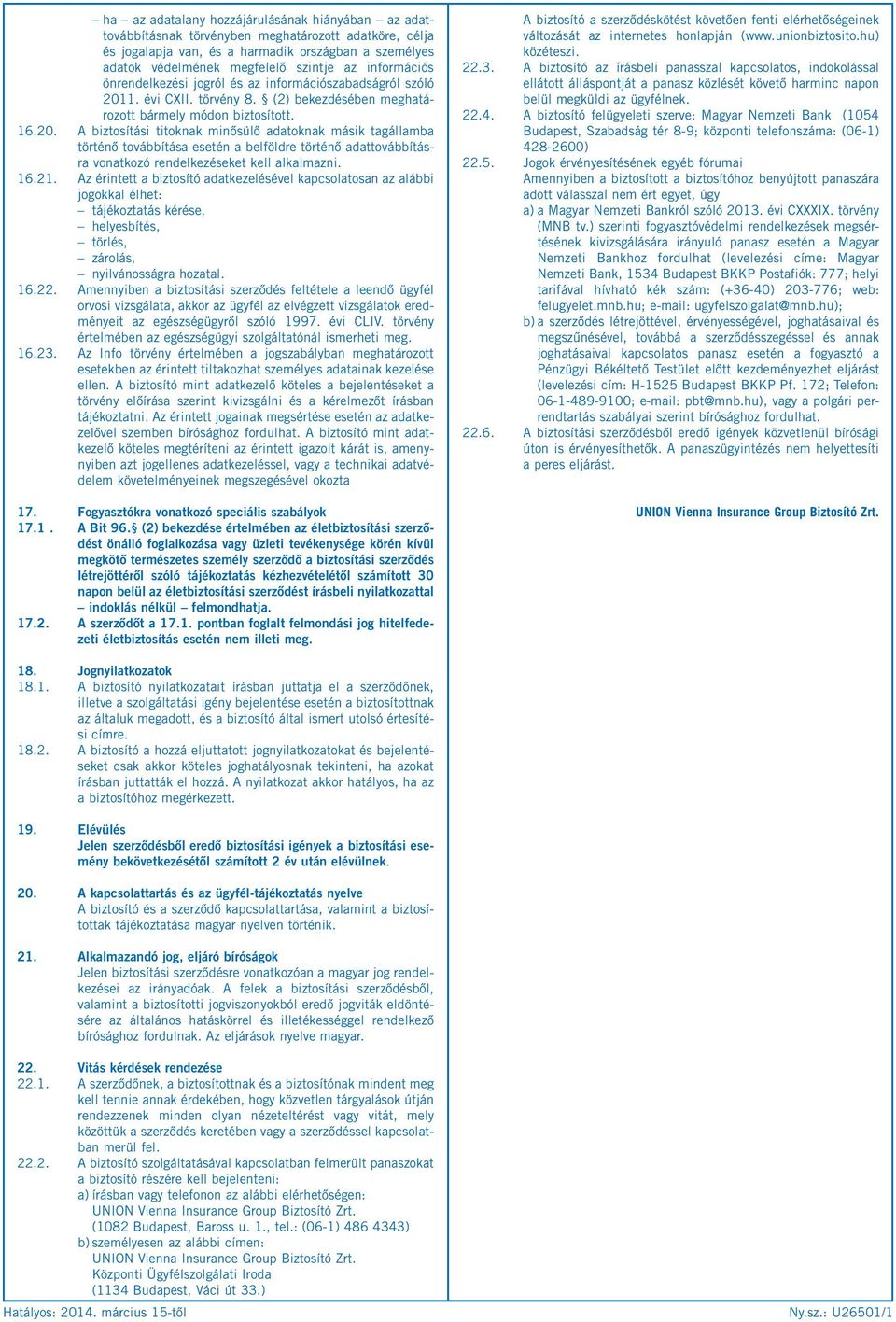 1. évi CXII. törvény 8. (2) bekezdésében meghatározott bármely módon biztosított. 16.20.