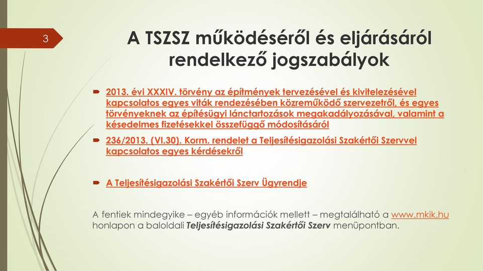 lánctartozások megakadályozásával, valamint a késedelmes fizetésekkel összefüggő módosításáról 236/2013. (VI.30). Korm.