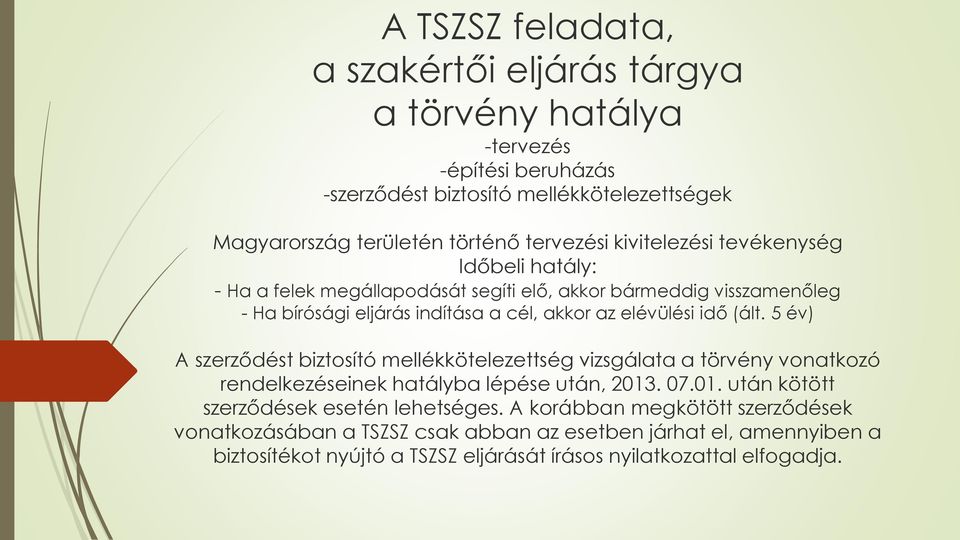 elévülési idő (ált. 5 év) A szerződést biztosító mellékkötelezettség vizsgálata a törvény vonatkozó rendelkezéseinek hatályba lépése után, 2013