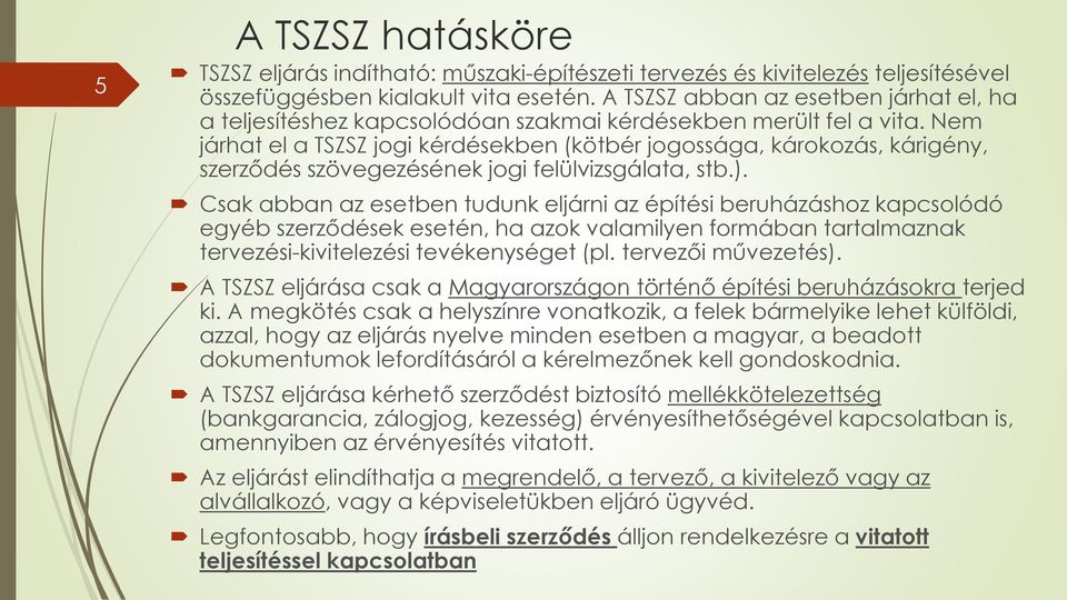 Nem járhat el a TSZSZ jogi kérdésekben (kötbér jogossága, károkozás, kárigény, szerződés szövegezésének jogi felülvizsgálata, stb.).