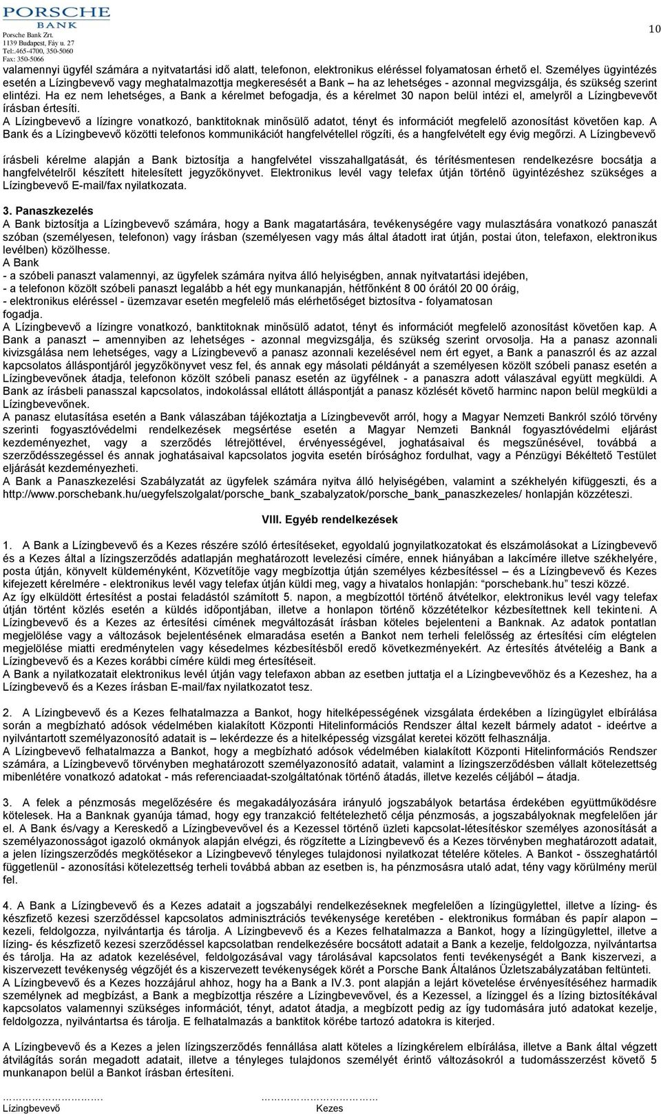 Ha ez nem lehetséges, a Bank a kérelmet befogadja, és a kérelmet 30 napon belül intézi el, amelyről a t írásban értesíti.