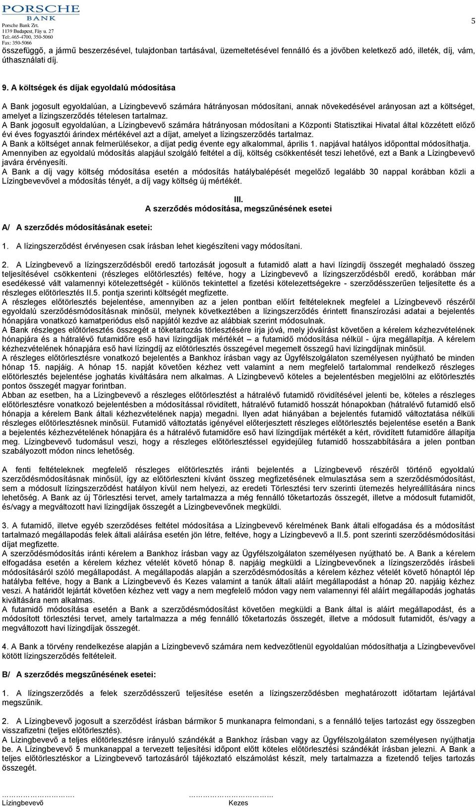 A Bank jogosult egyoldalúan, a számára hátrányosan módosítani a Központi Statisztikai Hivatal által közzétett előző évi éves fogyasztói árindex mértékével azt a díjat, amelyet a lízingszerződés