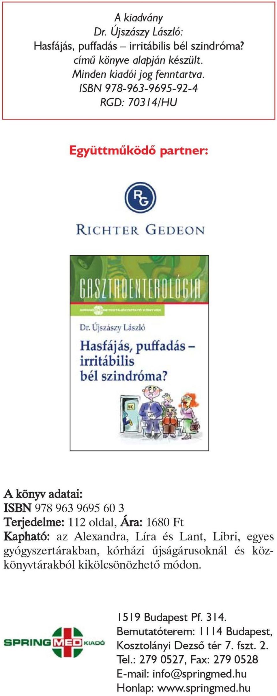 az Alexandra, Líra és Lant, Libri, egyes gyógyszertárakban, kórházi újságárusoknál és közkönyvtárakból kikölcsönözhetõ módon. 1519 Budapest Pf.