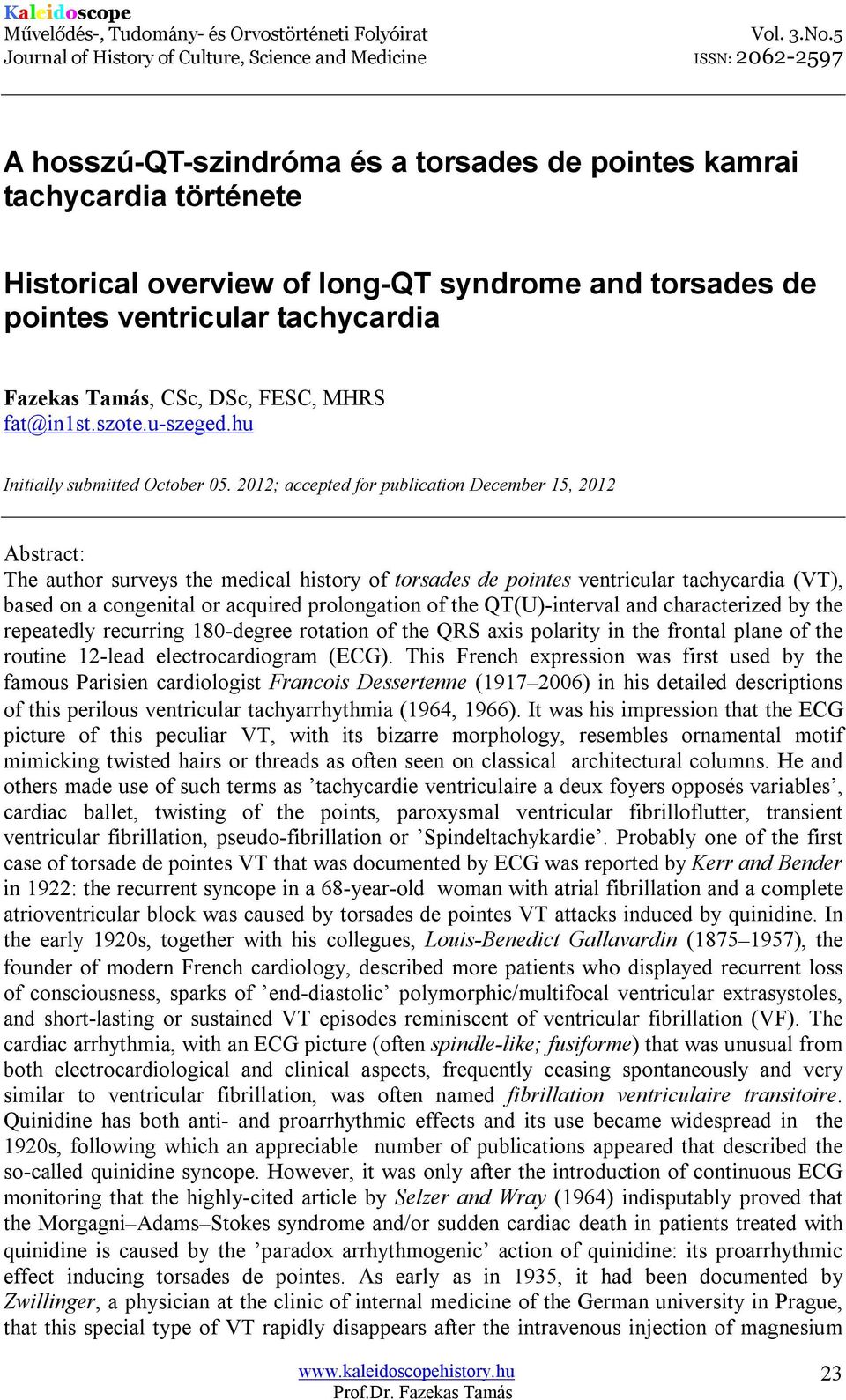 2012; accepted for publication December 15, 2012 Abstract: The author surveys the medical history of torsades de pointes ventricular tachycardia (VT), based on a congenital or acquired prolongation