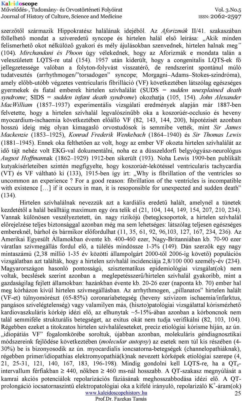 Mirchandani és Phoon úgy vélekednek, hogy az Aforizmák e mondata talán a veleszületett LQTS-re utal (154).