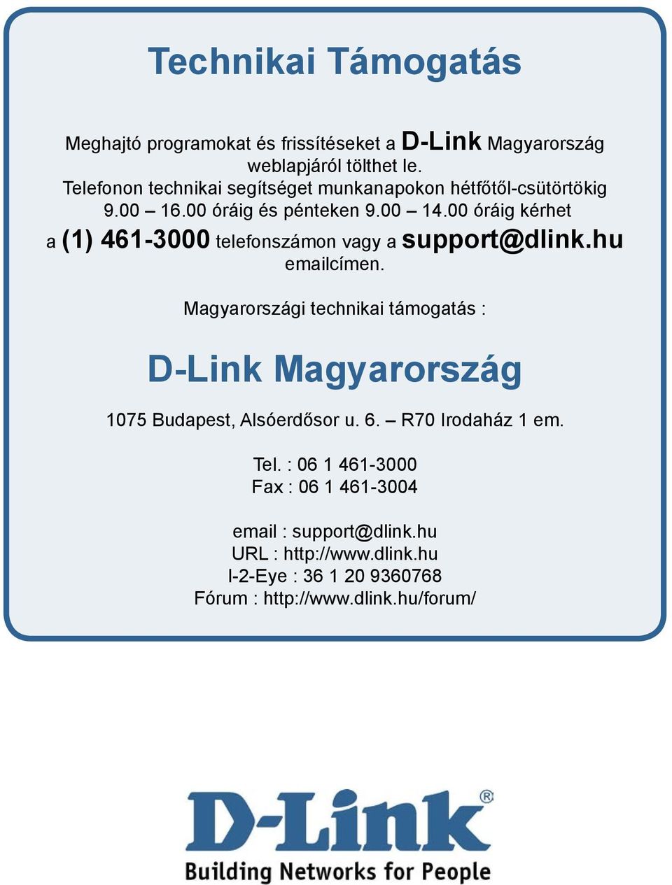 00 óráig kérhet a (1) 461-3000 telefonszámon vagy a support@dlink.hu emailcímen.